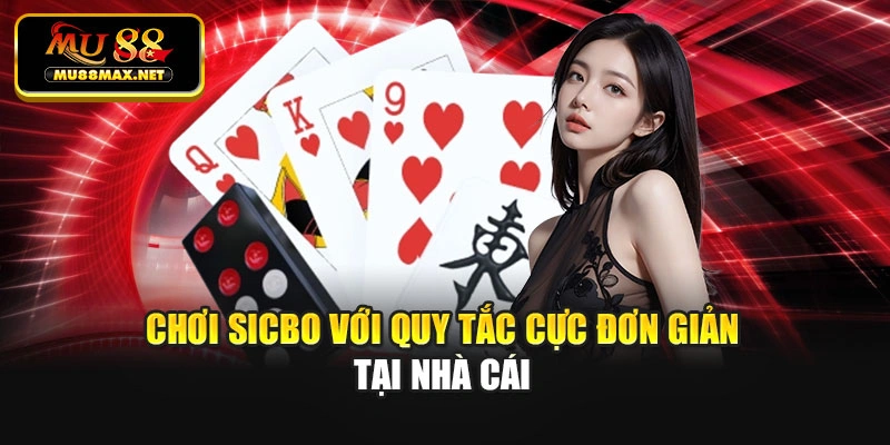 Chơi sicbo với quy tắc cực đơn giản tại nhà cái