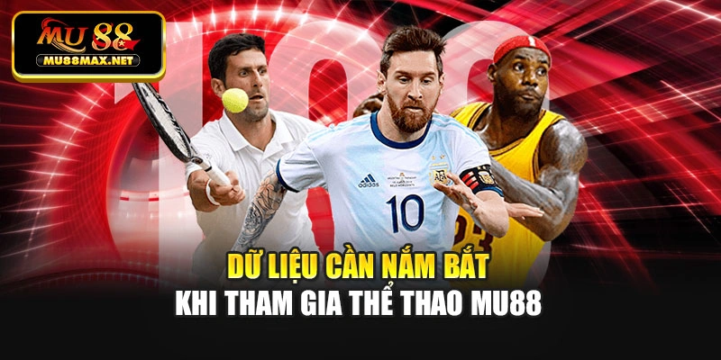 Dữ liệu cần nắm bắt khi tham gia thể thao Mu88
