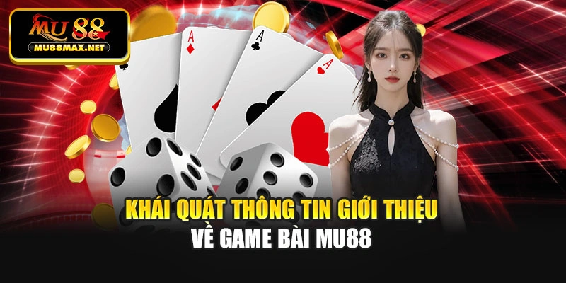 Khái quát thông tin giới thiệu về game bài Mu88