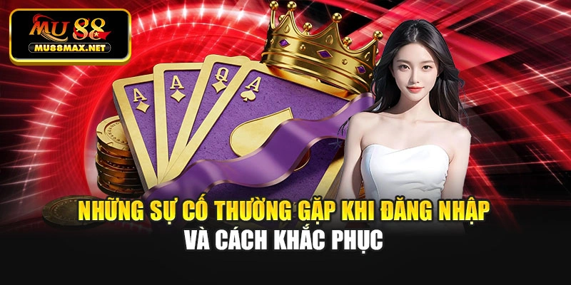 Những sự cố thường gặp khi đăng nhập và cách khắc phục