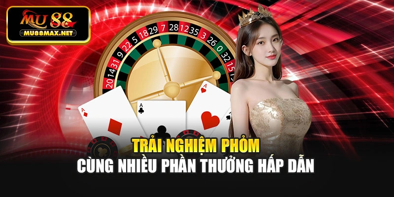 Trải nghiệm phỏm cùng nhiều phần thưởng hấp dẫn