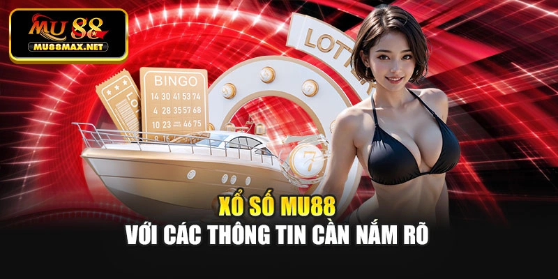 Xổ số Mu88 với các thông tin cần nắm rõ